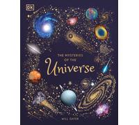 The Mysteries of the Universe: Discover the best-kept secrets of space by Will G