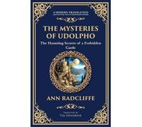 The Mysteries of Udolpho: A Gothic Romance of Haunted Castles, Hidden Secrets, a