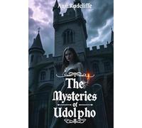 The Mysteries of Udolpho: A Tale of Forbidden Love, Dark Secrets, and Haunted Shadows
