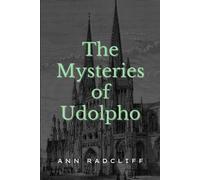 The Mysteries of Udolpho: An Ann Radcliffe Classic Gothic Fiction Novel (Annotated)