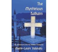 The Mysterious Balkans: An Adventure into its Hidden Depths