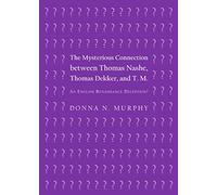 The Mysterious Connection between Thomas Nashe, Thomas Dekker, and T. M.: An English Renaissance Deception?