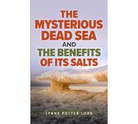 The Mysterious Dead Sea and the Benefits of Its Salts