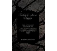 The Mysterious Death on the Underground Railway (Fantasy and Horror Classics) by Orczy, Emmuska, Orczy, Baroness Emmuska (April 28, 2011) Paperback