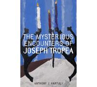 THE MYSTERIOUS ENCOUNTERS OF JOSEPH TROPEA