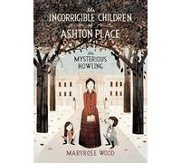 The Mysterious Howling (The Incorrigible Children of Ashton Place, 1)