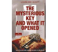 The Mysterious Key and What It Opened - Annotated: One of the rare thriller novels by the author of Little Women