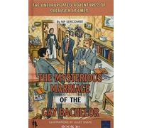 The Mysterious Marriage of the Gay Bachelor: 10 (The Unexpurgated Adventures of Sherlock Holmes)