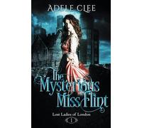 The Mysterious Miss Flint: Volume 1 (Lost Ladies of London)