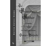 The Mysterious Mother (Annotated): A Tragedy: The 1768 Gothic Drama