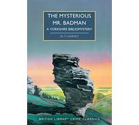 The Mysterious Mr. Badman: A Yorkshire Bibliomystery: 109 (British Library Crime Classics)