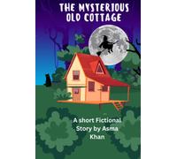 The Mysterious Old Cottage: An amazing Mysterious story about an old cottage