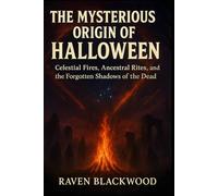 The Mysterious Origin of Halloween: Celestial Fires, Ancestral Rites, and the Forgotten Shadows of the Dead