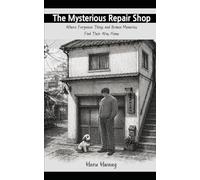The Mysterious Repair Shop: Where Forgotten Things and Broken Memories Find Their Way Home