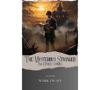 The Mysterious Stranger, and Other Stories: Unveil the Enigmatic Secrets of "The Mysterious Stranger" by Mark Twain. A Captivating Tale of Mystery and ... The Original Classic (annotated)