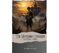 The Mysterious Stranger, and Other Stories: Unveil the Enigmatic Secrets of "The Mysterious Stranger" by Mark Twain. A Captivating Tale of Mystery and ... The Original Classic (annotated)