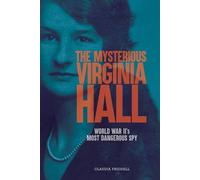 The Mysterious Virginia Hall: World War II's Most Dangerous Spy
