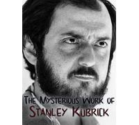 The Mysterious Work of Stanley Kubrick