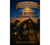The Mystery at Grandpa's Farm: Ethan and Lily's Adventure Series Book 1