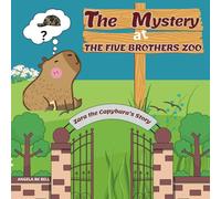 The Mystery at The Five Brothers Zoo: Zara the Capybara's Story