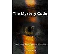 The Mystery Code: The Hidden Mechanics of Suspense and Surprise