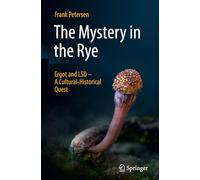 The Mystery in the Rye: Ergot and LSD - A Cultural-Historical Quest