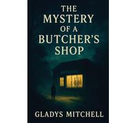 The Mystery of a Butcher's Shop: 2 (Mrs. Bradley Mysteries)