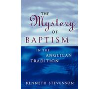 The Mystery of Baptism: In the Anglican Tradition