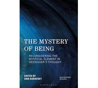 The Mystery of Being: Reconsidering the Mystical Element in Heidegger's Thought (New Heidegger Research)