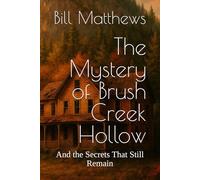 The Mystery of Brush Creek Hollow: And the Secrets That Still Remain