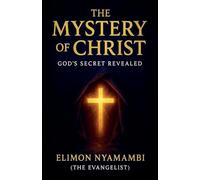 The Mystery of Christ: God's Secret Revealed