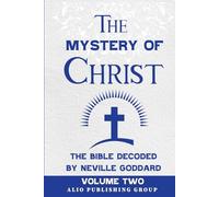 The Mystery of Christ the Bible Decoded by Neville Goddard: Volume Two