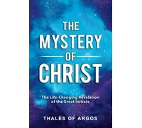 The Mystery of Christ: The Life-Changing Revelation of the Great Initiate