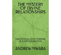 THE MYSTERY OF DIVINE RELATIONSHIPS: DISCOVERING GOD'S PURPOSE IN EVERY CONNECTION
