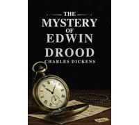 The Mystery of Edwin Drood: Charles Dickens’ Unfinished Masterpiece of Intrigue, Suspense, and Romance - With Complete Illustrations