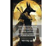 The Mystery of Egyptian Gods and Souls: A Psychological Interpretation of Osiris and Anubis