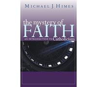 The Mystery of Faith: An Introduction to Catholicism