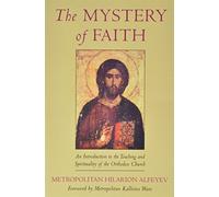 The Mystery of Faith: An Introduction to the Teaching and Spirituality of the Orthodox Church