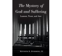 The Mystery of God and Suffering: Lament, Trust, and Awe
