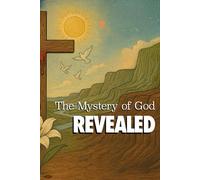 The Mystery of God: Revealed