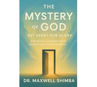 The Mystery of God: Set Apart for Glory-A Spiritual Journey from Separation to Sovereignty