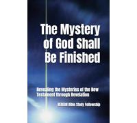 The Mystery of God Shall Be Finished: Revealing the Mysteries of the New Testament through Revelation (Mysteries of Revelation Unveiled: An 8-Volume Prophetic Study Guide Series)