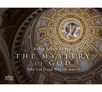 The Mystery of God: Who God Is and Why He Matters
