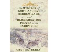 The Mystery of God's Ancient Hebrew Name and Reincarnation Proven in the Scriptures: Jeremiah 6:16, Go back to the ancient paths to find the good way and rest for your souls