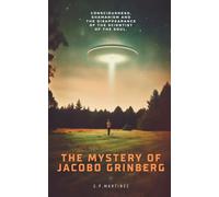 THE MYSTERY OF JACOBO GRINBERG: Consciousness, Shamanism And The Disappearance Of The Scientist Of The Soul. (JACOBO GRINBERG: Mysticism and Science, His Work and Life.)