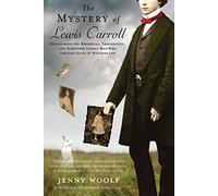 The Mystery of Lewis Carroll – Whimsical Thoughtful Sometimes Lonely Creator of Alice in Wonderland