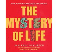 The Mystery of Life: How Nothing Became Everything