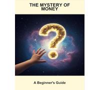 The Mystery Of Money: A Beginner'S Guide