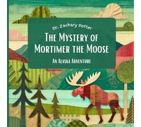 The Mystery of Mortimer the Moose:: An Alaska Adventure (Adventure Detectives: Discover the USA)
