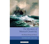 The Mystery of Musical Creativity: The Human Being and Music